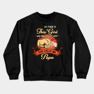 Vintage So There Is This Girl Who Kinda Stole My Heart She Calls Me Papa Crewneck Sweatshirt